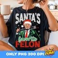 Santa's Favorite Felon Png, Funny Trump Shirt Png, Funny Christmas Png, Voting Felon Png, Christmas 2024 Sublimation, Digital Download png