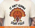 It Ain't Gonna Stuff Itself Svg, Funny Thanksgiving Turkey Svg, Digital Download Png Jpg Dxf Pdf for Cricut, Turkey Day Shirt Design Png