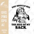 You Should See The Size of My Sack Funny Santa SVG PNG EPS |  Funny Santa Christmas  Cut File, Clipart, Vector, Christmas Funny Santa svg
