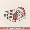 You Ain't Gettin' Shit Svg Png, Funny Santa Claus png, Trendy christmas png, Santa Claus vintage, Santa Claus funny designs, Trendy xmas svg
