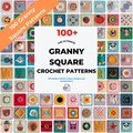 100 Granny Square Patterns , Ultimate Crochet Pattern Bundle, Crochet Pattern For Beginners, Instant Digital Download