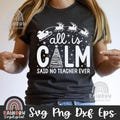 All is Calm Said No Teacher Ever Svg Png, Holly Jolly Teacher Svg, Teacher Christmas Dxf, Christmas Cute Files for Cricut and Silhouette