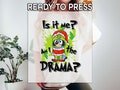 Is it Me Ready to Press DTF, Am I The Drama Print, Heat Press DTF Transfer, Grinchy Bluey Print, Bluey Green Monster DTF, Xmas Bluey Print